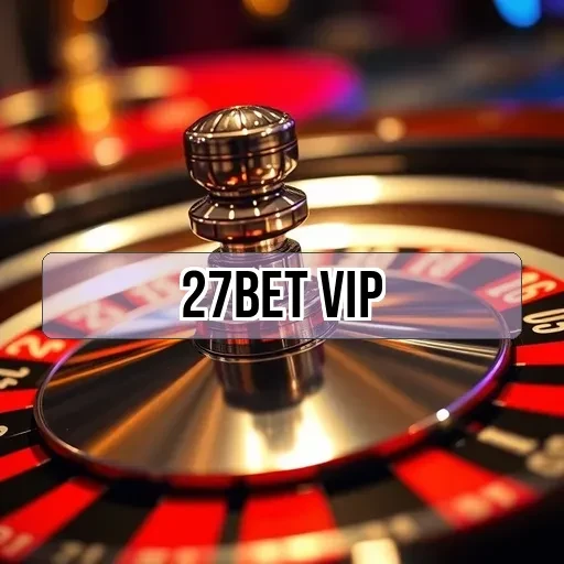 27bet vip Bônus