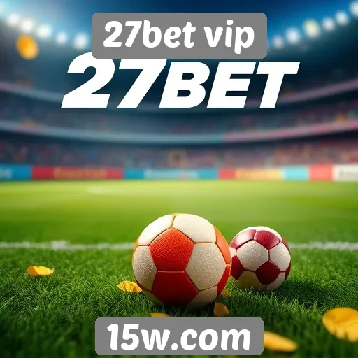 Promoções e bônus oferecidos pelo 27bet vip